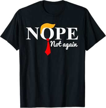 Nope Not Again Funny Trump T-Shirt