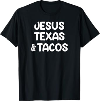 Jesus Texas Tacos, Sayings, Quotes, Family T-Shirt