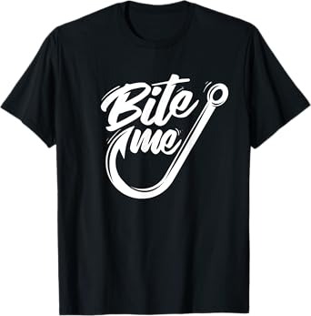 Bite Me - Fishing Fisherman Fish Lover Angling Angler T-Shirt