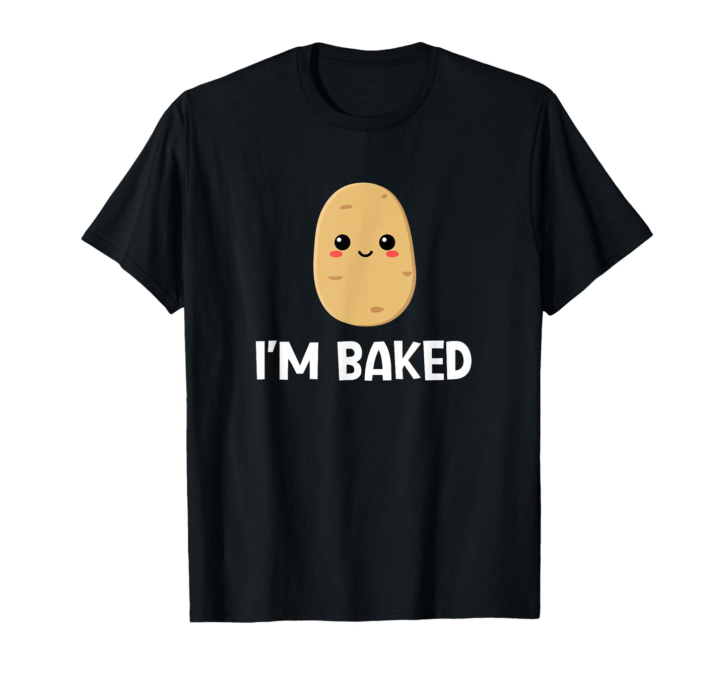 Potato I'm Baked, Funny, Jokes, Sarcastic T-Shirt