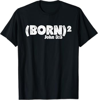 John 3:3 - Born Again (Born Squared) T-Shirt