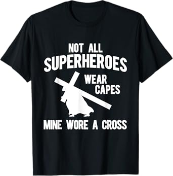 Not all superheroes wear capes, mine wore a cross T-Shirts T-Shirt