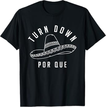 Turn Down Por Que Shirt Cinco De Mayo Party Gift T-Shirt
