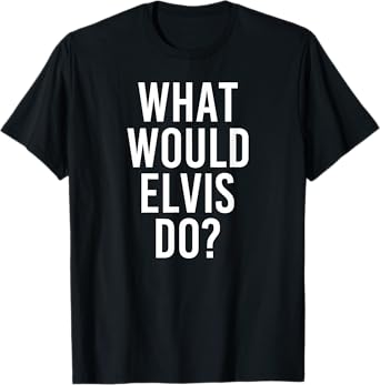 What Would ELVIS Do Funny Personalized Name Joke Men Gift T-Shirt