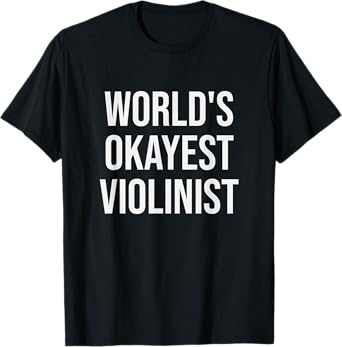 World's Okayest Violinist - Funny Violin Gift T-Shirt