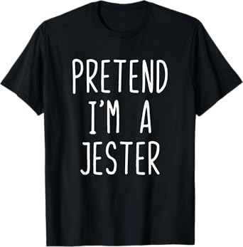 Pretend I'm A Jester Costume Halloween Lazy Quick T-Shirt