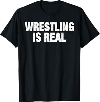 Wrestling Is Real Shirt Funny Wrestling Is Real T-Shirt