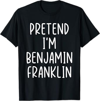 Funny Pretend I'm Benjamin Franklin Costume Halloween Easy T-Shirt