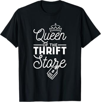 Queen Of The Thrift Store, Thrifter and Thrifting T-Shirt