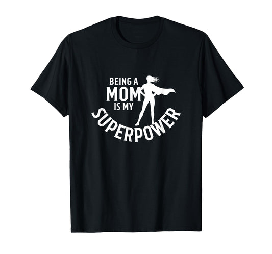Being A Mom Is My Superpower White Letters Mother's Day T-Shirt