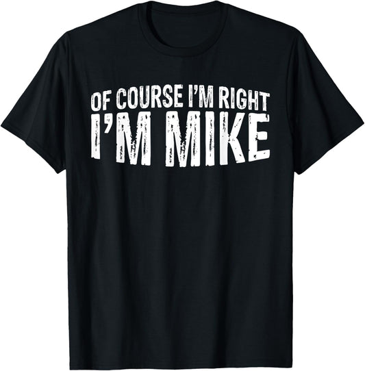 OF COURSE I'M RIGHT I'M MIKE FIRST NAME MIKE VINTAGE T-Shirt