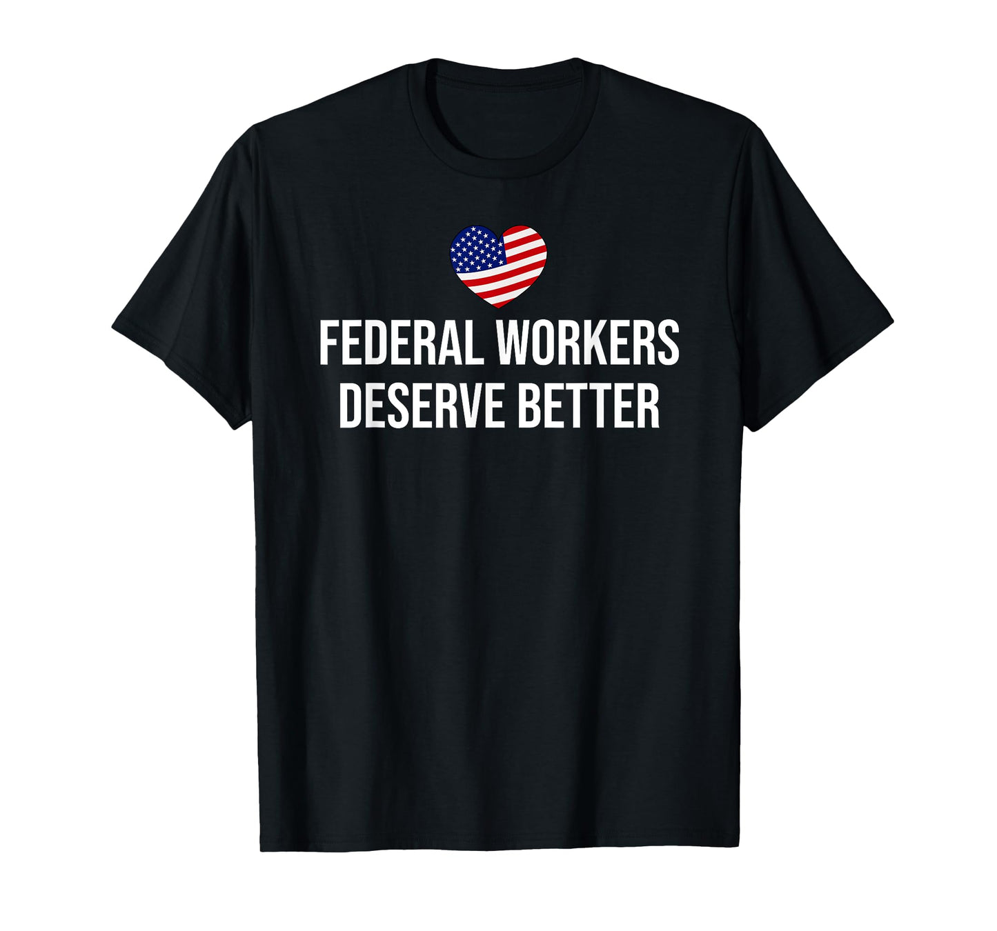 Support Federal Workers Sign Federal Workers Deserve Better T-Shirt