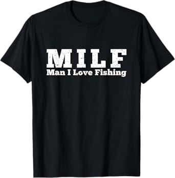 MILF Man I Love Fishing T-Shirt T-Shirt