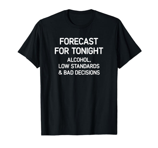 Forecast For Tonight: Alcohol, Funny, Jokes, Sarcastic T-Shirt