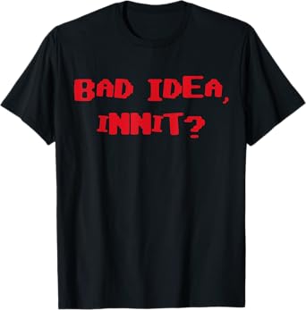Bad Idea Innit T-Shirt