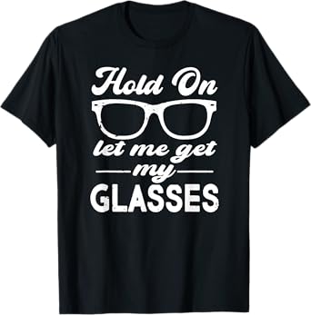 Funny Overthinker,Hold On Let Me Get My Glasses Womens T-Shirt