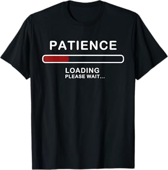 Patience Loading Please Wait Funny Jokes Sarcastic Patience T-Shirt