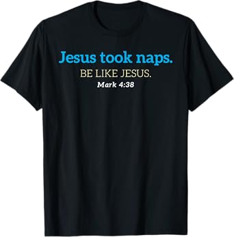 Jesus Took Naps Be Like Jesus Nap Lover Funny Christian T-Shirt