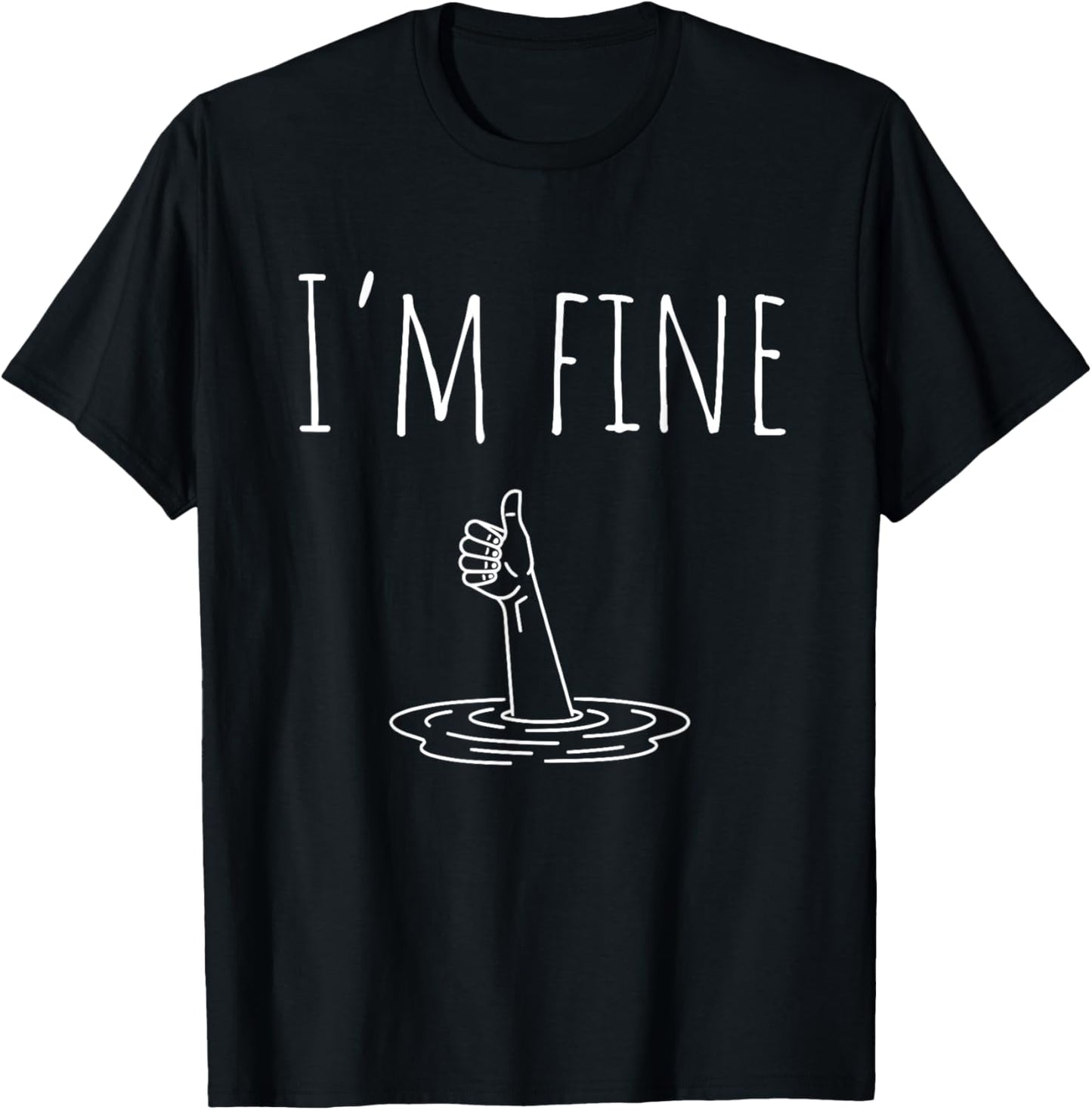 I'm Fine Drowning Sarcastic Humor Funny Saying T-Shirt
