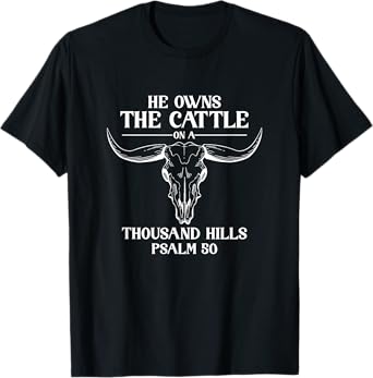 He Owns The Cattle On A Thousand Hills God Faith Jesus T-Shirt
