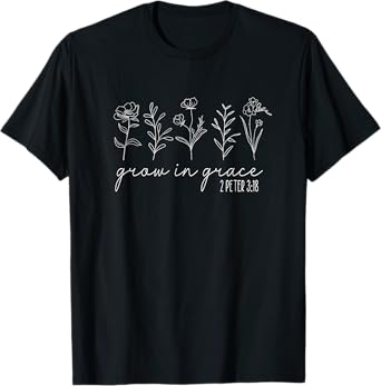 Christian Wildflowers Grow in Grace Christian Bible Verse T-Shirt