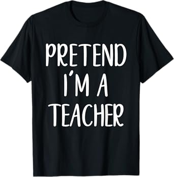 Funny Pretend I'm A Teacher Costume Halloween Easy T-Shirt