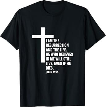 John 11:25 11 25 God Jesus Religious Quote Christian Cross T-Shirt
