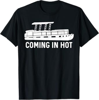 Coming in Hot Funny Pontoon Gift T-Shirt