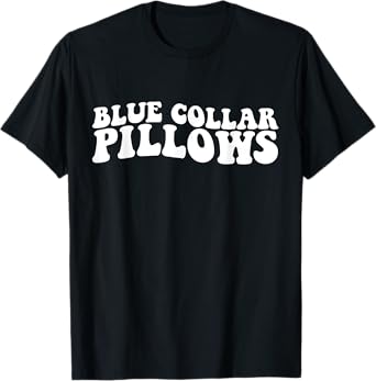 Blue collar pillows funny woman women husband boyfriend T-Shirt