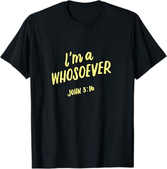 I'm A Whosoever John 3 16, Christian Quotes, Bible Verse T-Shirt