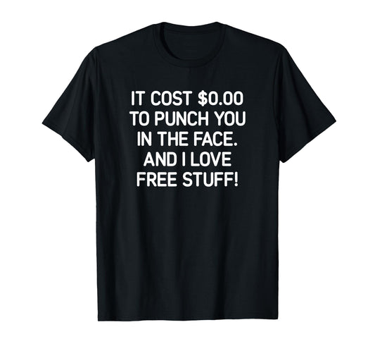 It Costs $0.00 To Punch You In The Face, Funny, Jokes T-Shirt