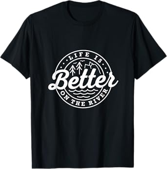 Life Is Better On the River Fishing Quotes Fisherman Angler T-Shirt