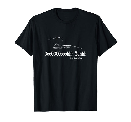 Minnesota Funny - Loon Call - You Betcha T-Shirt
