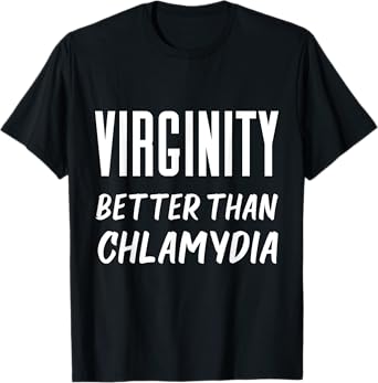 Virginity Better Than Chlamydia Virgins Rock Funny Quote T-Shirt