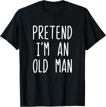 Pretend I'm An Old Man Costume Halloween Lazy Easy T-Shirt