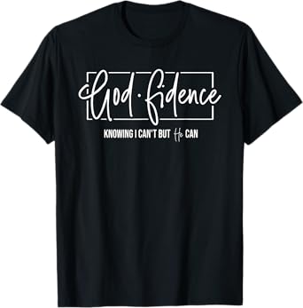 God Fidence Knowing I Can't but He can Christian Religious T-Shirt