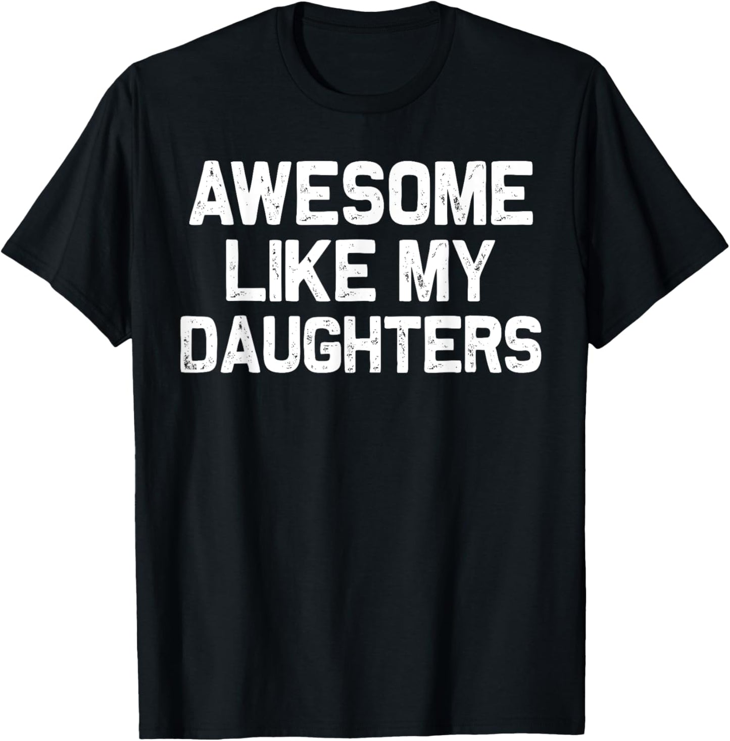 Awesome Like My DaughterS Gifts Men Funny Fathers Day Dad T-Shirt