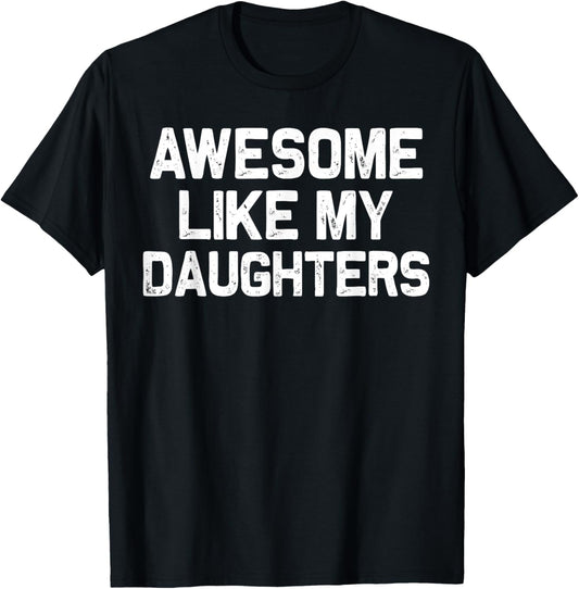 Awesome Like My DaughterS Gifts Men Funny Fathers Day Dad T-Shirt