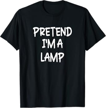 Pretend I'm a Lamp Lazy Last Minute Halloween Costume T-Shirt