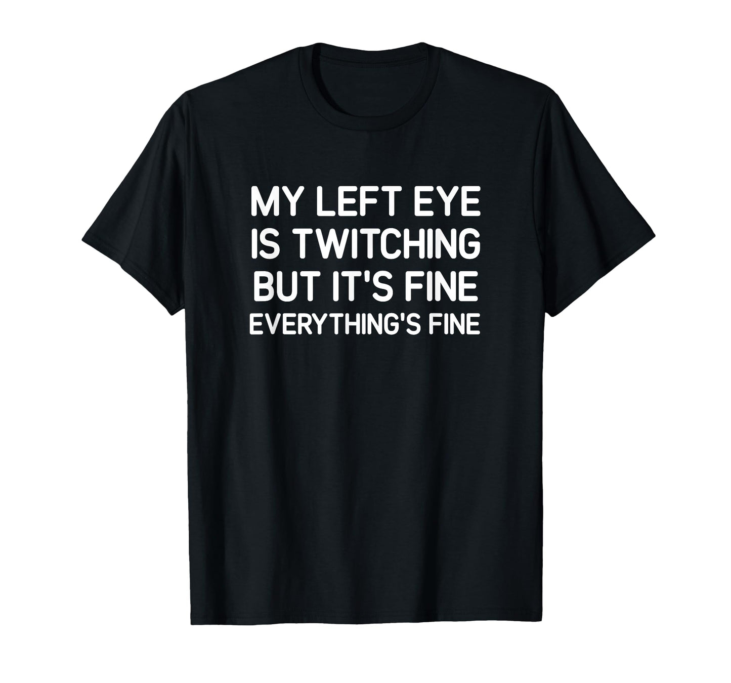 My Left Eye Is Twitching But It's Fine, Funny, Jokes T-Shirt