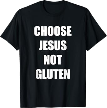 Gluten Free Funny Saying Choose Jesus Not Gluten T-Shirt