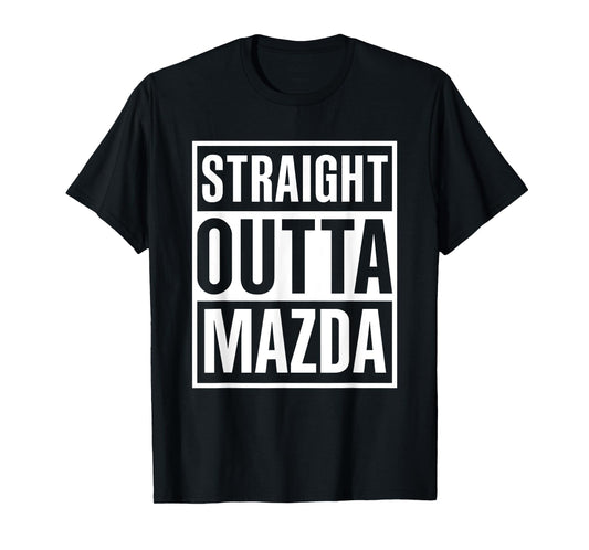 Straight Outta Mazda Funny Cool Great Present T-Shirt