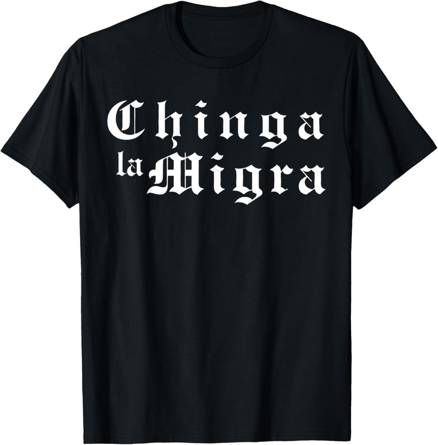 Chinga La Migra Political Pro Immigration Social Justice T-Shirt