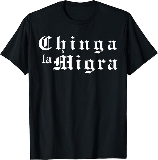 Chinga La Migra Political Pro Immigration Social Justice T-Shirt