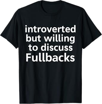 Introverted But Willing To Discuss Fullbacks Funny Football T-Shirt