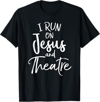 Christian Acting Gift Actor's I Run on Jesus and Theatre T-Shirt