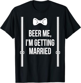 Beer Me, I'm Getting Married Bachelor Party Stag Party T-Shirt