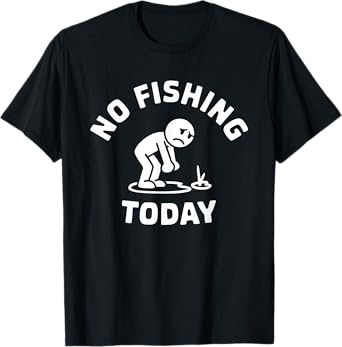 No Fishing Today Funny Design T-Shirt