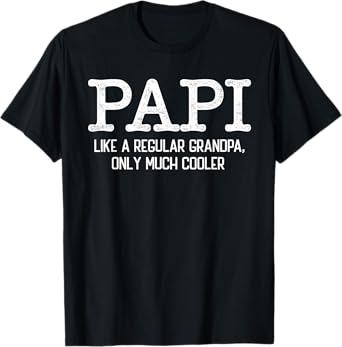 Papi Like a Regular Grandpa Only Much Cooler Funny Papi T-Shirt