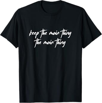 Keep the Main Thing the Main Thing Funny Christian T-Shirt